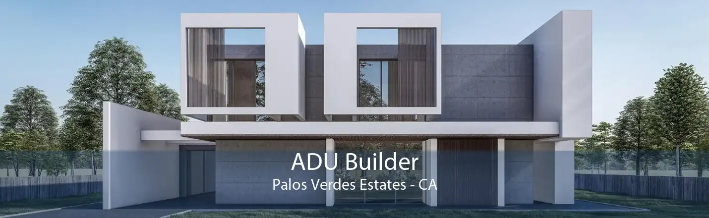 ADU Builder Palos Verdes Estates - CA